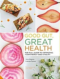 Good Gut, Great Health : The Full Guide to Optimizing Your Energy and Vitality (Paperback)