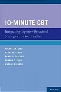 10-Minute CBT: Integrating Cognitive-Behavioral Strategies Into Your Practice (Paperback)