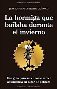 La hormiga que bailaba durante el invierno / The Ant Who Dance During the Winter (Paperback)