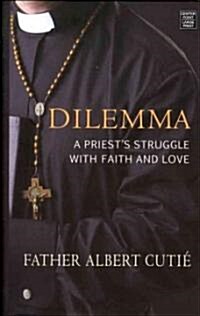 Dilemma: A Priests Struggle with Faith and Love (Hardcover)