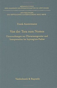 Von Der Tora Zum Nomos: Untersuchungen Zur Ubersetzungsweise Und Interpretation Im Septuaginta-Psalter (Hardcover)
