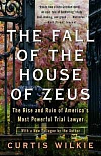 The Fall of the House of Zeus: The Rise and Ruin of Americas Most Powerful Trial Lawyer (Paperback)