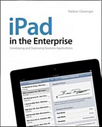 iPad in the Enterprise: Developing and Deploying Business Applications (Paperback)