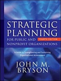 Strategic Planning for Public and Nonprofit Organizations : A Guide to Strengthening and Sustaining Organizational Achievement (Hardcover, 4th Edition)