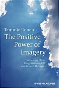 The Positive Power of Imagery: Harnessing Client Imagination in CBT and Related Therapies (Paperback)