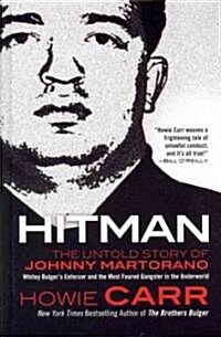 Hitman: The Untold Story of Johnny Martorano: Whitey Bulgers Enforcer and the Most Feared Gangster in the Underworld                                  (Hardcover)