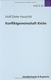 Konfliktgemeinschaft Kirche: Aufsatze Zur Geschichte der Evangelischen Kirche In Deutschland (Hardcover)