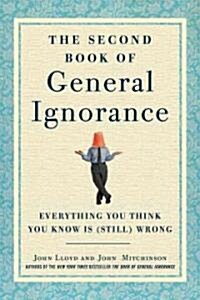 The Second Book of General Ignorance: Everything You Think You Know Is (Still) Wrong (Hardcover, Deckle Edge)
