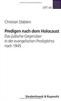 Predigen Nach Dem Holocaust: Das Judische Gegenuber in Der Evangelischen Predigtlehre Nach 1945 (Paperback)