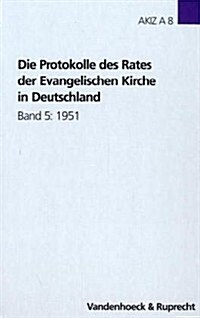 Die Protokolle Des Rates Der Evangelischen Kirche in Deutschland. Band 5: 1951 (Hardcover)