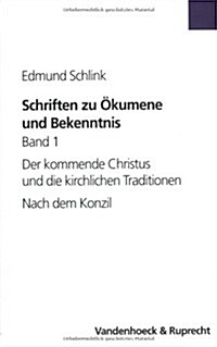 Schriften Zu Okumene Und Bekenntnis. Band 1: Der Kommende Christus Und Die Kirchlichen Traditionen. Nach Dem Konzil (Paperback)