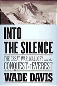 Into the Silence: The Great War, Mallory, and the Conquest of Everest (Hardcover, Deckle Edge)