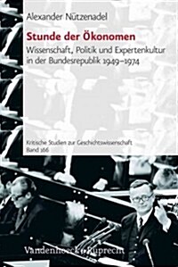 Stunde Der Okonomen: Wissenschaft, Politik Und Expertenkultur in Der Bundesrepublik 1949-1974 (Paperback)