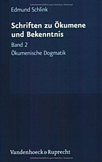 Schriften Zu Okumene Und Bekenntnis. Band 2: Okumenische Dogmatik. Grundzuge (Paperback)