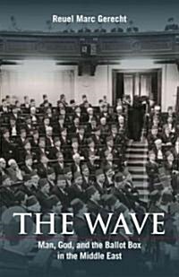 The Wave: Man, God, and the Ballot Box in the Middle East (Hardcover)