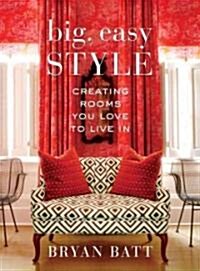 Big, Easy Style: Creating Rooms You Love to Live in (Hardcover)