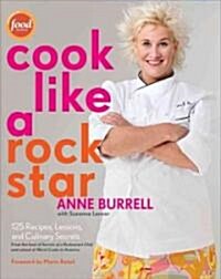 Cook Like a Rock Star: 125 Recipes, Lessons, and Culinary Secrets: A Cookbook (Hardcover)