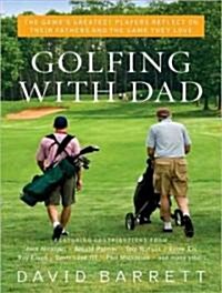 Golfing with Dad: The Games Greatest Players Reflect on Their Fathers and the Game They Love (Audio CD)
