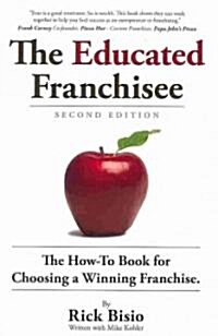 The Educated Franchisee: The How-To Book for Choosing a Winning Franchise (Paperback, 2)