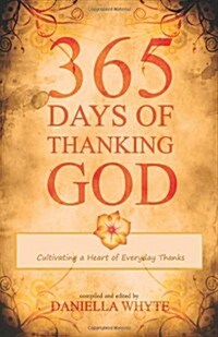 365 Days of Thanking God: Cultivating a Heart of Everyday Thanks (Paperback)