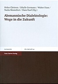 Alemannische Dialektologie: Wege in Die Zukunft: Beitrage Zur 16. Arbeitstagung Fur Alemannische Dialektologie in Freiburg/Fribourg Vom 07.-10.09.2008 (Paperback)