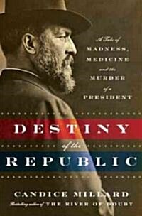 Destiny of the Republic: A Tale of Madness, Medicine and the Murder of a President (Audio CD)