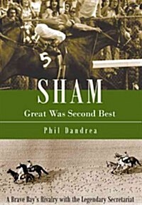 Sham: Great Was Second Best: A Brave Bays Rivalry with the Legendary Secretariat (Hardcover)