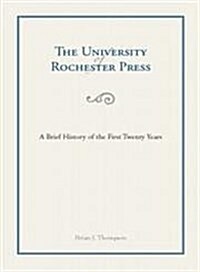 The University of Rochester Press: A Brief History of the First Twenty Years (Paperback)