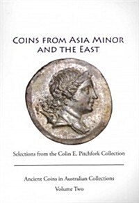 Ancient Coins from Asia Minor and the East: Selections from the Colin Pitchfork Collection (Paperback)