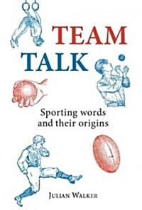 Team Talk : Sporting Words and Their Origins (Hardcover)