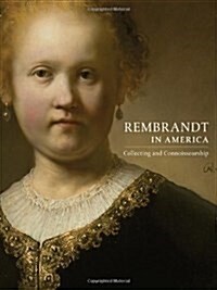 Rembrandt in America: Collecting and Connoisseurship (Hardcover)
