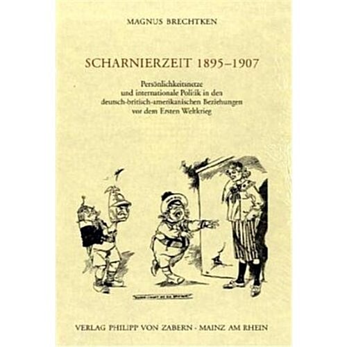 Scharnierzeit 1895-1907: Personlichkeitsnetze Und Internationale Politik in Den Deutsch-Britisch-Amerikanischen Beziehungen VOR Dem Ersten Welt (Hardcover)