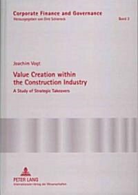 Value Creation Within the Construction Industry: A Study of Strategic Takeovers (Hardcover)