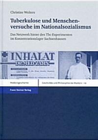 Tuberkulose Und Menschenversuche Im Nationalsozialismus: Das Netzwerk Hinter Den Tbc-Experimenten Im Konzentrationslager Sachsenhausen (Hardcover)