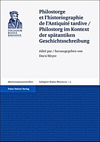 Philostorge Et Lhistoriographie De Lantiquite Tardive / Philostorg Im Kontext Der Spatantiken Geschichtsschreibung (Paperback)