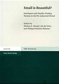 Small Is Beautiful?: Interlopers and Smaller Trading Nations in the Pre-Industrial Period. Proceedings of the Xvth World Economic History C (Paperback)