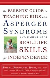 The Parents Guide to Teaching Kids with Asperger Syndrome and Similar Asds Real-Life Skills for Independence (Paperback)