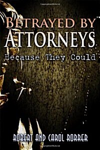 Betrayed by Attorneys (Paperback)