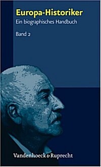 Europa-Historiker, Band 2: Ein Biographisches Handbuch (Hardcover)