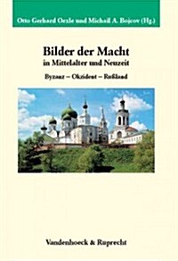 Bilder Der Macht in Mittelalter Und Neuzeit: Byzanz - Okzident - Rualand (Hardcover)