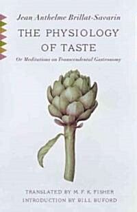 The Physiology of Taste: Or Meditations on Transcendental Gastronomy with Recipes (Paperback)