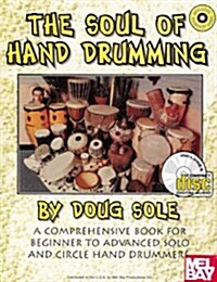 The Soul of Hand Drumming: A Comprehensive Book for Beginner to Advanced Solo and Circle Hand Drummers [With CD] (Paperback)