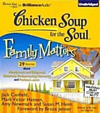 Chicken Soup for the Soul: Family Matters - 29 Stories about Newlyweds and Oldyweds, Relatively Embarrassing Moments, and Forbear...Ance: 29 Stories a (Audio CD)