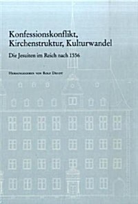 Konfessionskonflikt, Kirchenstruktur, Kulturwandel: Die Jesuiten Im Reich Nach 1556 (Hardcover)