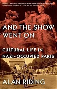 And the Show Went on: Cultural Life in Nazi-Occupied Paris (Paperback)