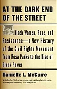 At the Dark End of the Street: Black Women, Rape, and Resistance--A New History of the Civil Rights Movement from Rosa Parks to the Rise of Black Pow (Paperback)