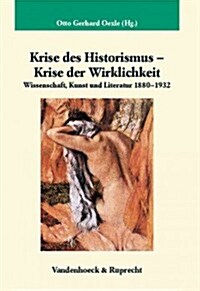 Krise Des Historismus - Krise Der Wirklichkeit: Wissenschaft, Kunst Und Literatur 1880-1932 (Hardcover)