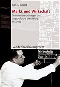 Markt Und Wirtschaft: Okonomische Ordnungen Und Wirtschaftliche Entwicklung in Europa Seit Dem 18. Jahrhundert (Paperback)