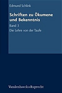 Schriften Zu Okumene Und Bekenntnis. Band 3: Die Lehre Von Der Taufe (Paperback, 2)