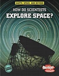 How Do Scientists Explore Space? (Library Binding)